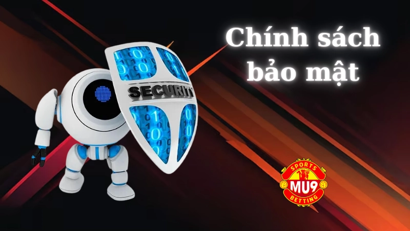 Chính sách bảo mật nhà cái Mu9 Tổng quan chính sách bảo mật tại Mu9