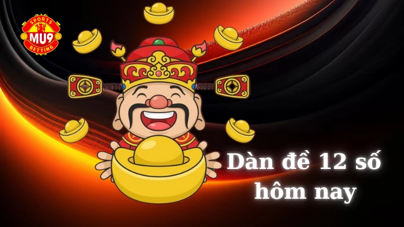 Dàn đề 12 số hôm nay: Mẹo soi cầu không phải ai cũng biết Dàn đề 12 số hôm nay là gì và cách vận hành