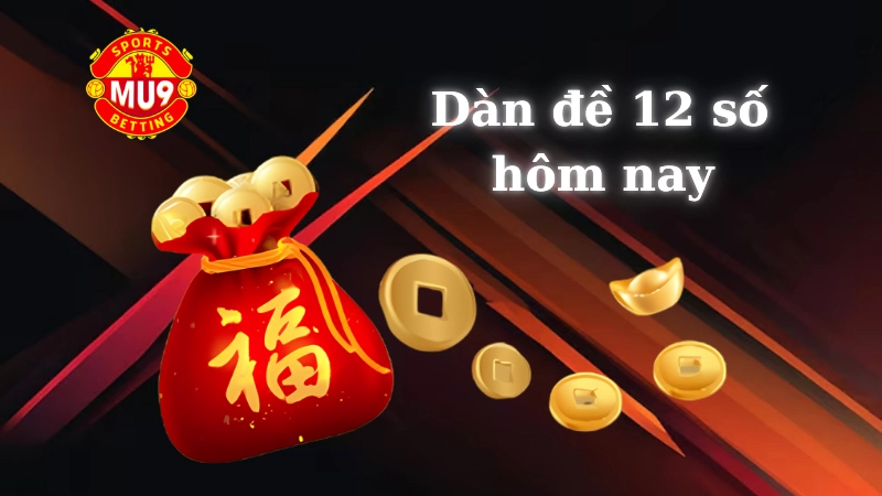 Dàn đề 12 số hôm nay: Mẹo soi cầu không phải ai cũng biết Cách tính và lập dàn đề 12 số hôm nay