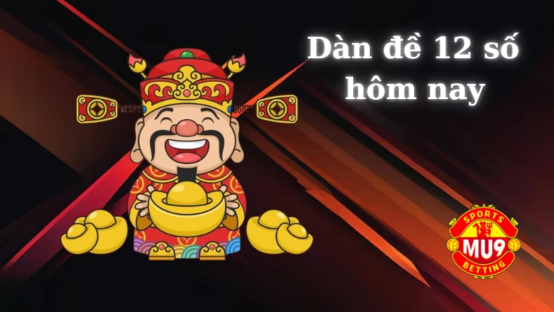Dàn đề 12 số hôm nay: Mẹo soi cầu không phải ai cũng biết Dàn đề 12 số hôm nay 30/8/2024 đánh con gì?