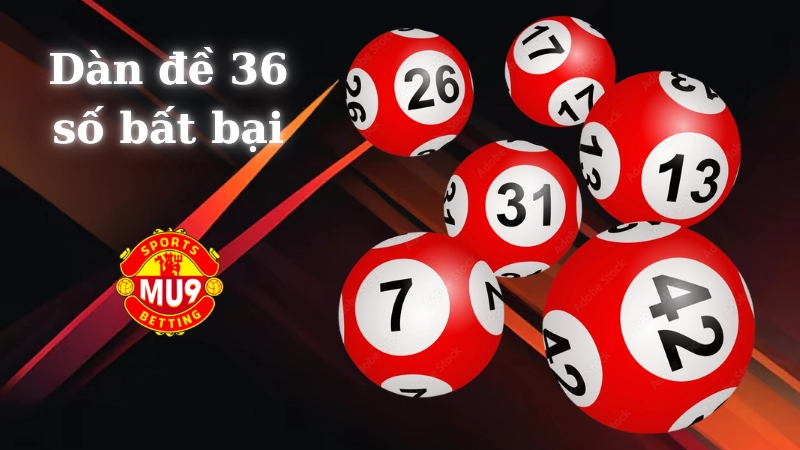 Dàn đề 36 số bất bại - Kỹ thuật kiếm tiền lô đề của cao thủ Chiến thuật kiếm tiền lô đề với dàn đề 36 số bất bại