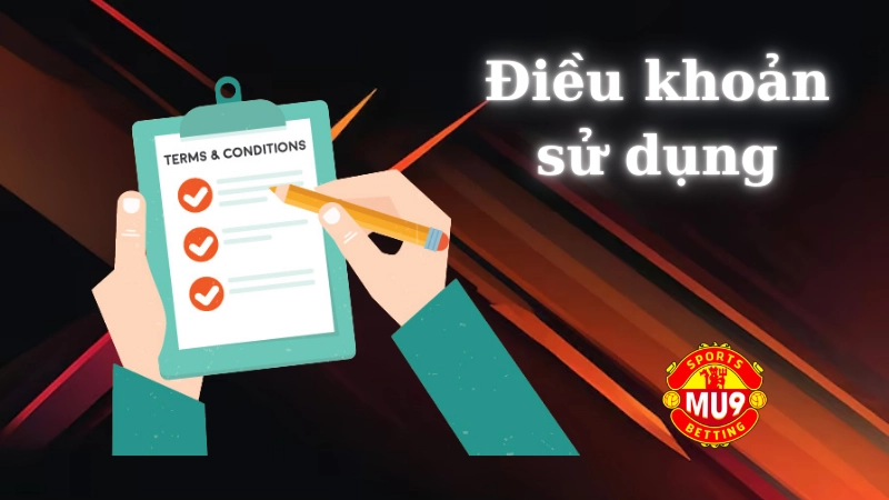 Điều khoản sử dụng nhà cái Mu9 Các điều khoản sử dụng chính của nhà cái Mu9