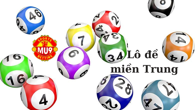Lô đề miền Trung: Sân chơi dành cho cao thủ số nhà cái Mu9 Kinh nghiệm chơi lô đề miền Trung thắng lớn