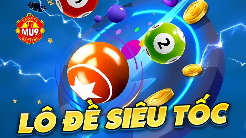 Lô đề siêu tốc Mu9: Luật và mẹo chơi chiến thắng cho newbie Các lợi ích khi chơi lô đề siêu tốc tại Mu9