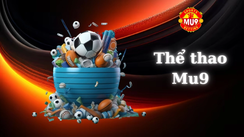 Thể thao Mu9: Sân chơi cá cược thể thao uy tín số 1 châu Á Giới thiệu về Thể thao Mu9