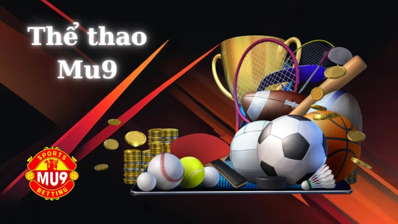 Thể thao Mu9: Sân chơi cá cược thể thao uy tín số 1 châu Á Kinh nghiệm cá cược thể thao Mu9 từ chuyên gia