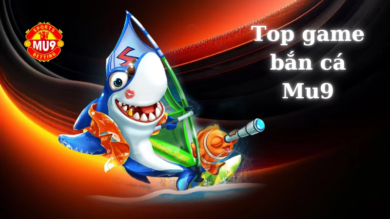 Top game bắn cá Mu9 dễ kiếm tiền nhất 2024 Giới thiệu về top game bắn cá Mu9 dễ kiếm tiền nhất 2024
